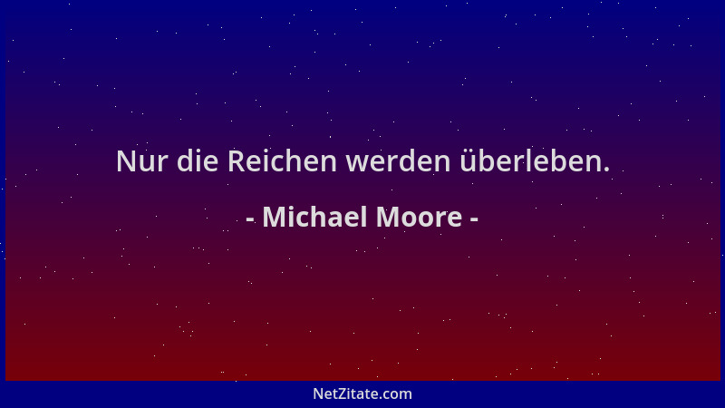 Michael Moore - Nur die Reichen werden überleben....