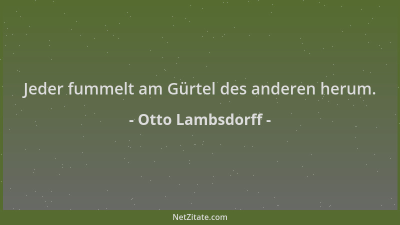 Otto Lambsdorff - Jeder fummelt am Gürtel des anderen herum....