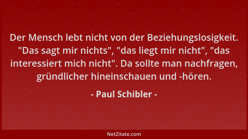 Paul Schibler - Der Mensch lebt nicht von der Beziehungslosigkeit.  "Das sagt mir nichts ",  "das liegt mir nicht ",  "das inter...