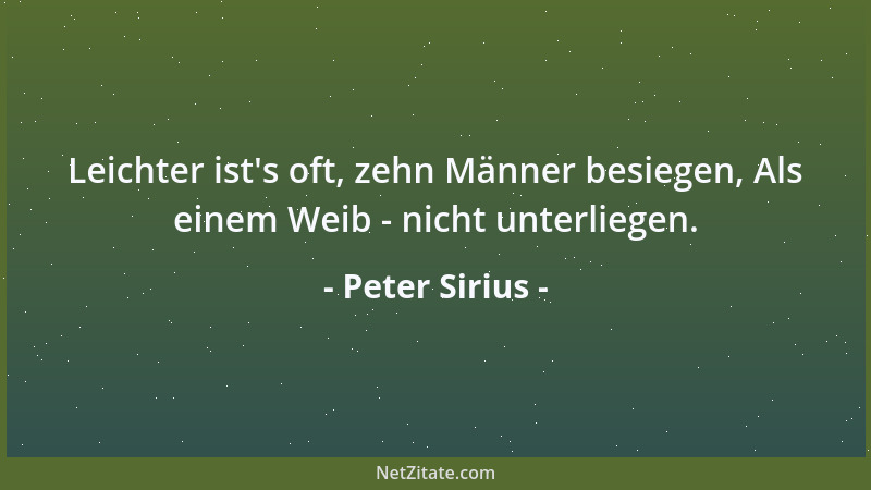 Peter Sirius - Leichter ist 's oft, zehn Männer besiegen, Als einem Weib - nicht unterliegen....