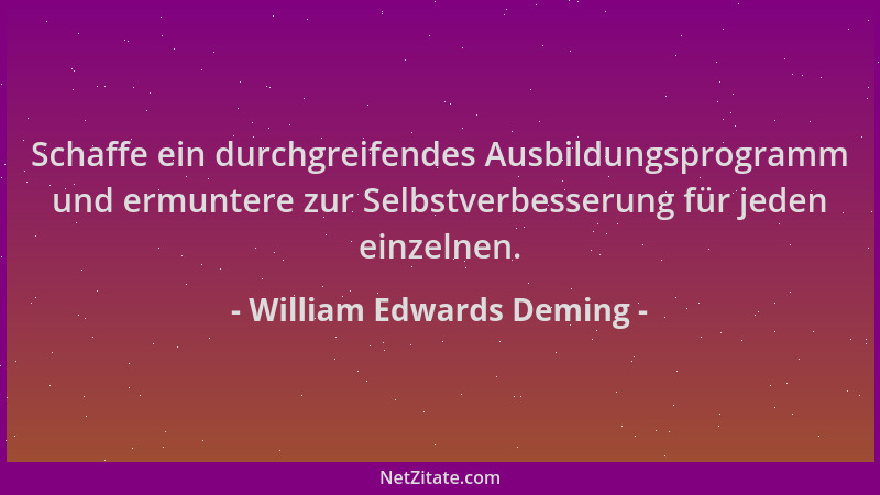 William Edwards Deming - Schaffe ein durchgreifendes Ausbildungsprogramm und ermuntere zur Selbstverbesserung für jeden ein...