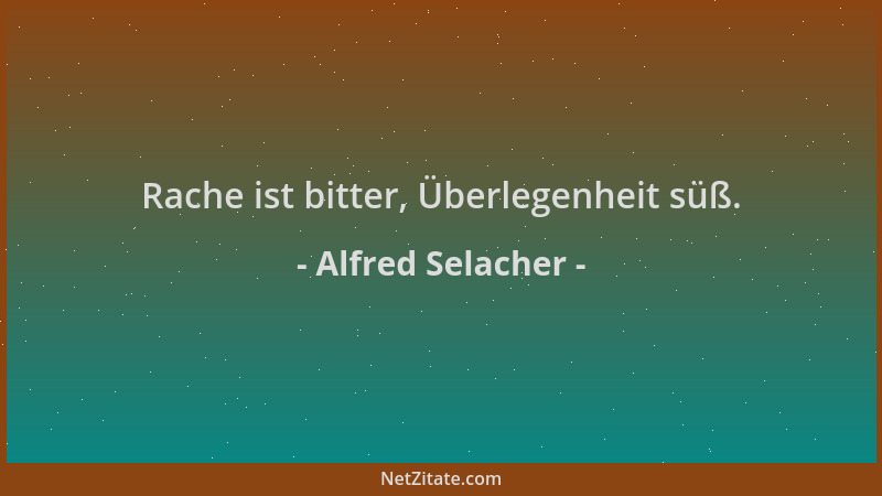 Alfred Selacher - Rache ist bitter, Überlegenheit süß....