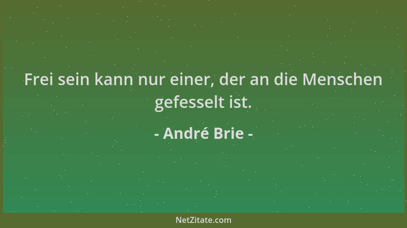 André Brie - Frei sein kann nur einer, der an die Menschen gefesselt ist....