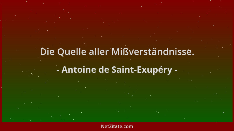 Antoine de Saint-Exupéry - Die Quelle aller Mißverständnisse....