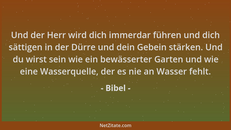 Bibel - Und der Herr wird dich immerdar führen und dich sättigen in der Dürre und dein Gebein stärken. Und du wirst sein wi...