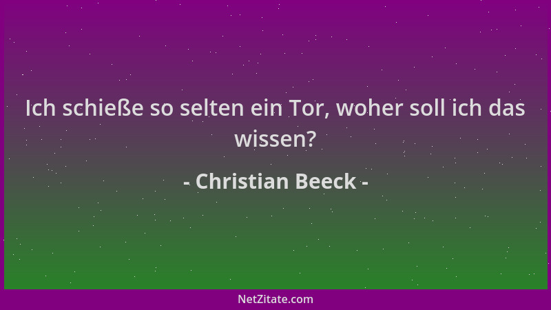 Christian Beeck - Ich schieße so selten ein Tor, woher soll ich das wissen?...
