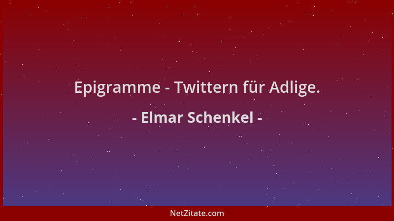 Elmar Schenkel - Epigramme - Twittern für Adlige....