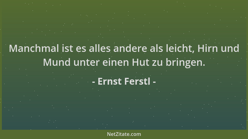 Ernst Ferstl - Manchmal ist es alles andere als leicht, Hirn und Mund unter einen Hut zu bringen....