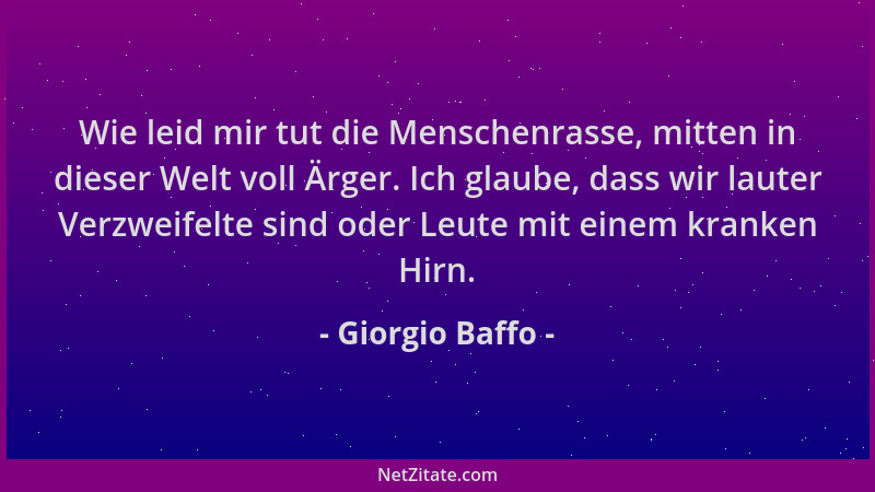 Giorgio Baffo - Wie leid mir tut die Menschenrasse, mitten in dieser Welt voll Ärger. Ich glaube, dass wir lauter Verzweife...