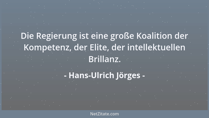 Hans-Ulrich Jörges - Die Regierung ist eine große Koalition der Kompetenz, der Elite, der intellektuellen Brillanz....