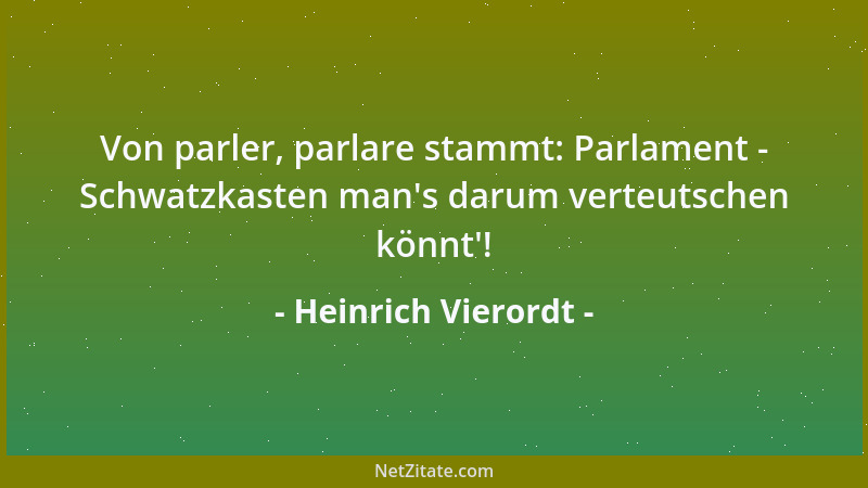 Heinrich Vierordt - Von parler, parlare stammt: Parlament - Schwatzkasten man 's darum verteutschen könnt '!...