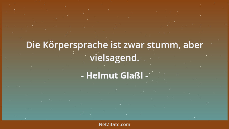 Helmut Glaßl - Die Körpersprache ist zwar stumm, aber vielsagend....
