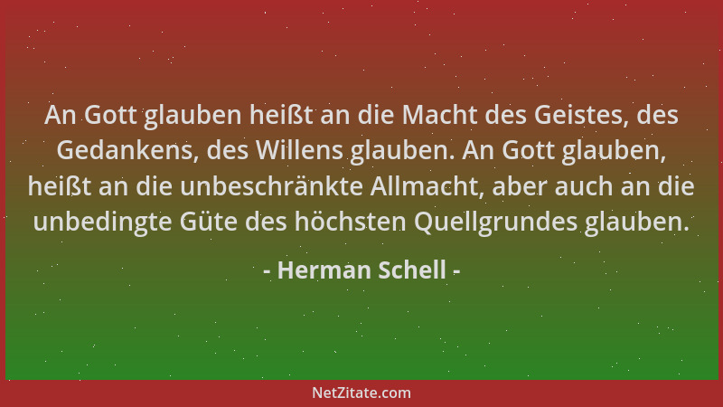 Herman Schell - An Gott glauben heißt an die Macht des Geistes, des Gedankens, des Willens glauben. An Gott glauben, heißt...
