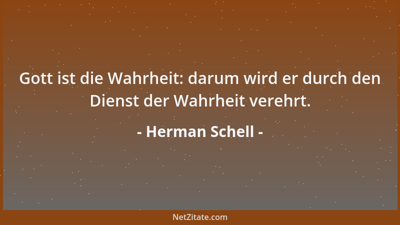 Herman Schell - Gott ist die Wahrheit: darum wird er durch den Dienst der Wahrheit verehrt....