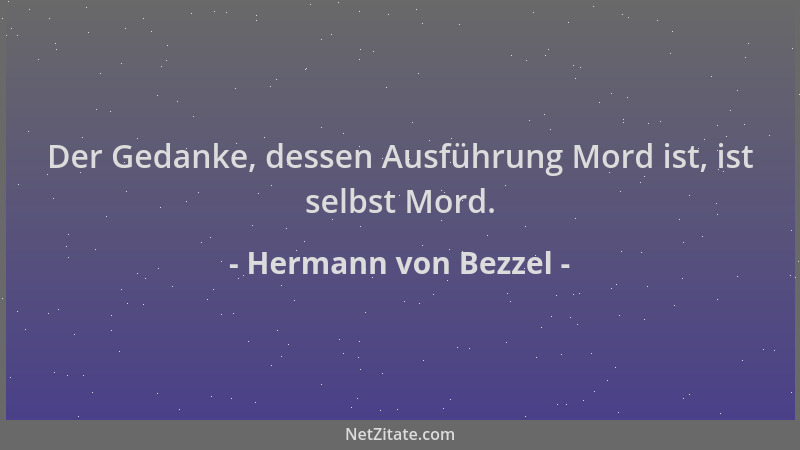 Hermann von Bezzel - Der Gedanke, dessen Ausführung Mord ist, ist selbst Mord....