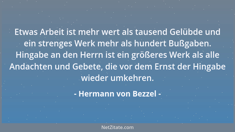 Hermann von Bezzel - Etwas Arbeit ist mehr wert als tausend Gelübde und ein strenges Werk mehr als hundert Bußgaben. Hingab...