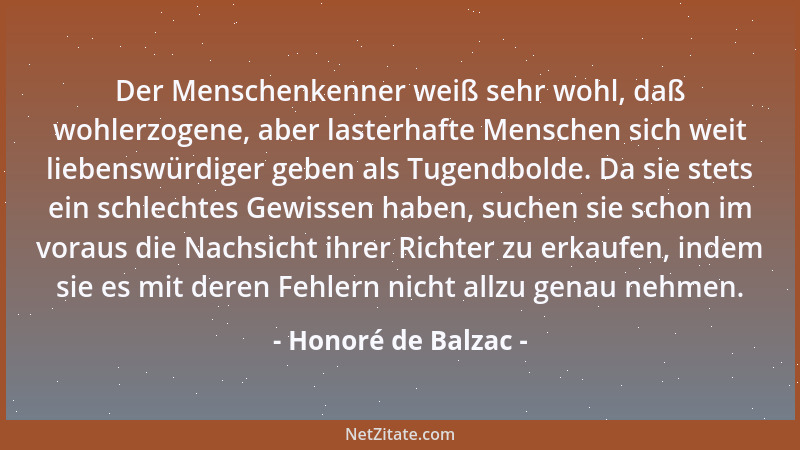 Honoré de Balzac - Der Menschenkenner weiß sehr wohl, daß wohlerzogene, aber lasterhafte Menschen sich weit liebenswürdiger...