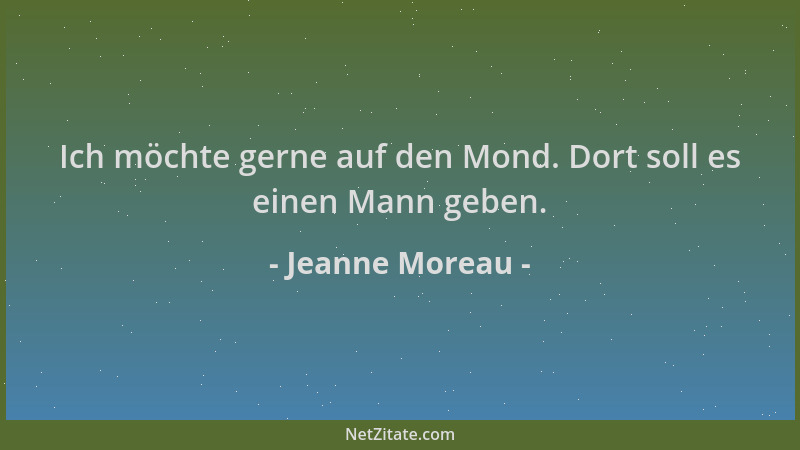 Jeanne Moreau - Ich möchte gerne auf den Mond. Dort soll es einen Mann geben....