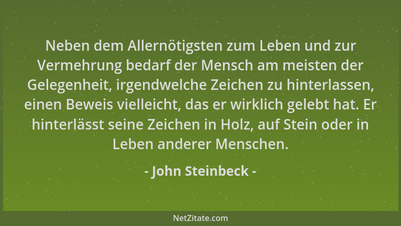 John Steinbeck - Neben dem Allernötigsten zum Leben und zur Vermehrung bedarf der Mensch am meisten der Gelegenheit, irgend...