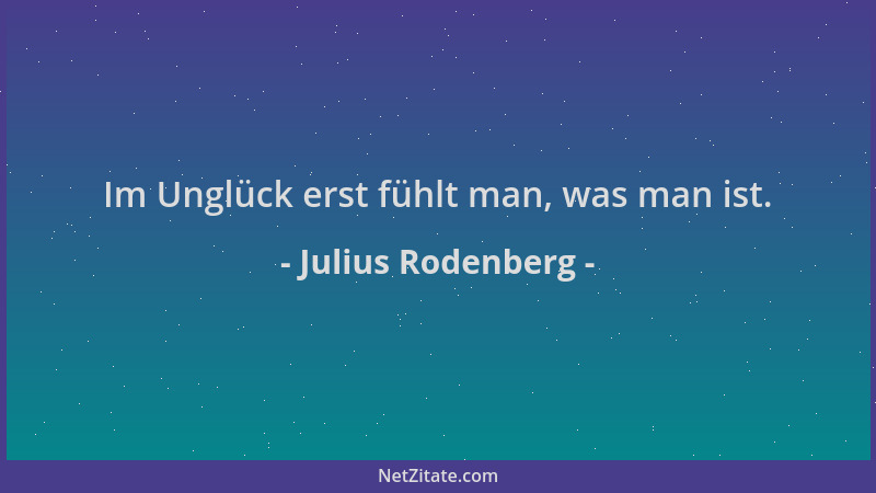 Julius Rodenberg - Im Unglück erst fühlt man, was man ist....