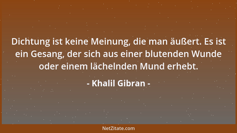Khalil Gibran - Die Hälfte von dem, was ich sage, ist bedeutungslos; aber ich sage es so, daß die andere Hälfte dich erreic...