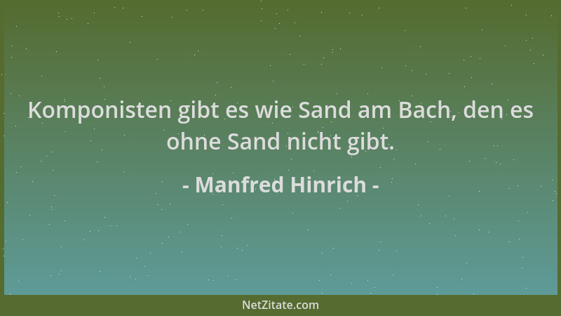 Manfred Hinrich - Komponisten gibt es wie Sand am Bach, den es ohne Sand nicht gibt....