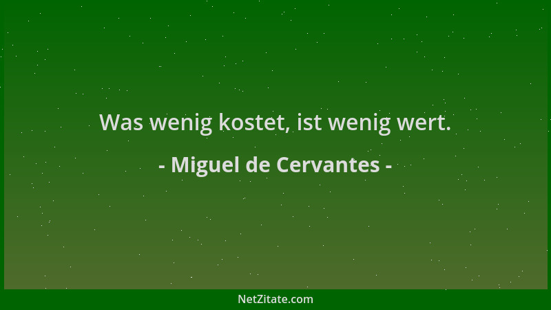 Miguel de Cervantes - Was wenig kostet, ist wenig wert....