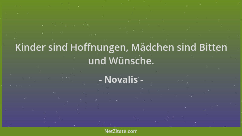 Novalis - Kinder sind Hoffnungen, Mädchen sind Bitten und Wünsche....