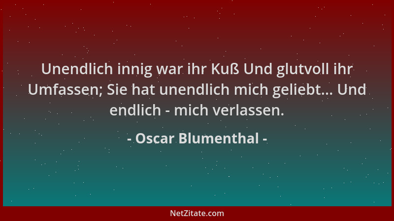 Oscar Blumenthal - Unendlich innig war ihr Kuß Und glutvoll ihr Umfassen; Sie hat unendlich mich geliebt... Und endlich - m...