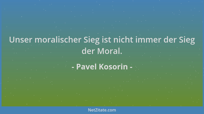Pavel Kosorin - Unser moralischer Sieg ist nicht immer der Sieg der Moral....
