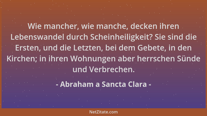 Abraham a Sancta Clara - Wie mancher, wie manche, decken ihren Lebenswandel durch Scheinheiligkeit? Sie sind die Ersten, un...