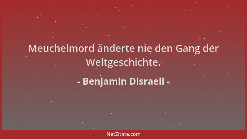 Benjamin Disraeli - Meuchelmord änderte nie den Gang der Weltgeschichte....