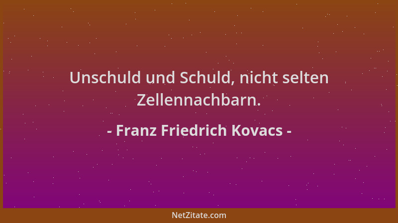 Franz Friedrich Kovacs - Unschuld und Schuld, nicht selten Zellennachbarn....