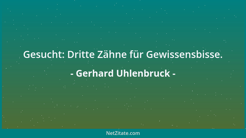 Gerhard Uhlenbruck - Gesucht: Dritte Zähne für Gewissensbisse....