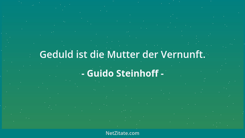 Guido Steinhoff - Geduld ist die Mutter der Vernunft....