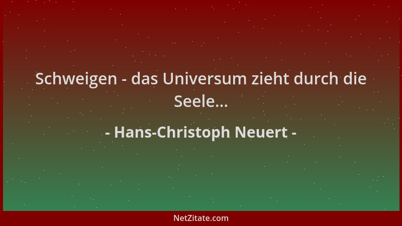 Hans-Christoph Neuert - Schweigen - das Universum zieht durch die Seele......