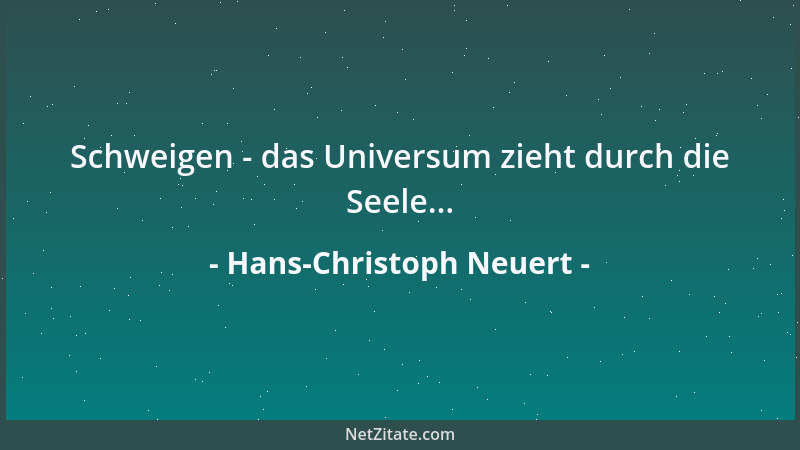 Hans-Christoph Neuert - Schweigen - das Universum zieht durch die Seele......