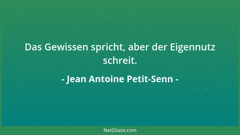 Jean Antoine Petit-Senn - Das Gewissen spricht, aber der Eigennutz schreit....