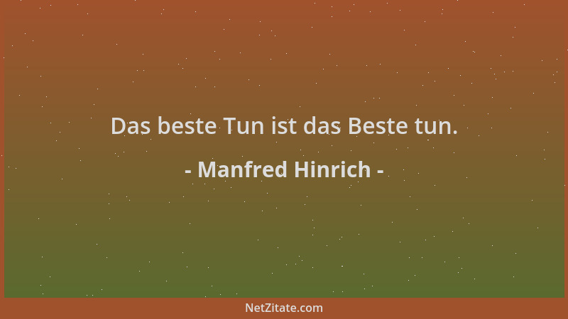 Manfred Hinrich - Das beste Tun ist das Beste tun....