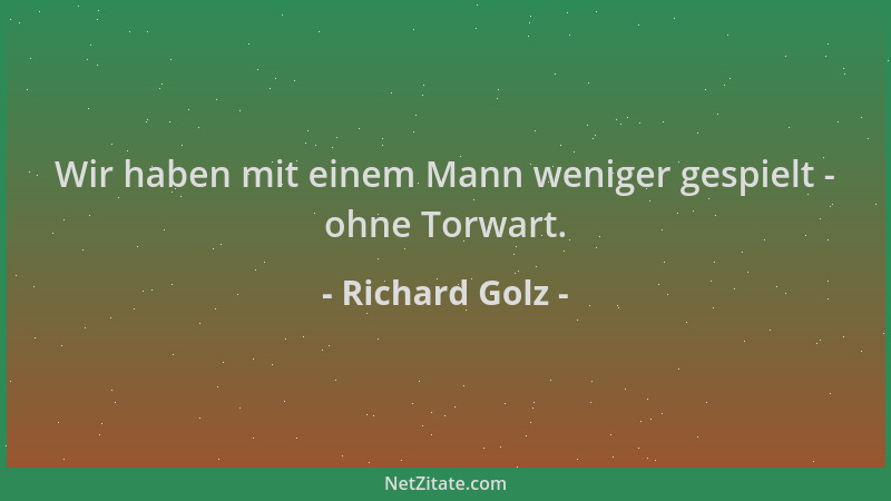 Richard Golz - Wir haben mit einem Mann weniger gespielt - ohne Torwart....