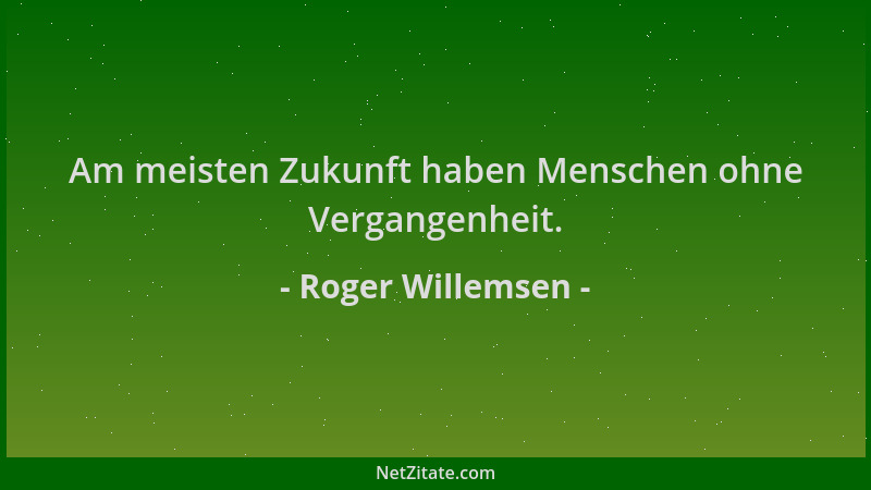 Roger Willemsen - Am meisten Zukunft haben Menschen ohne Vergangenheit....