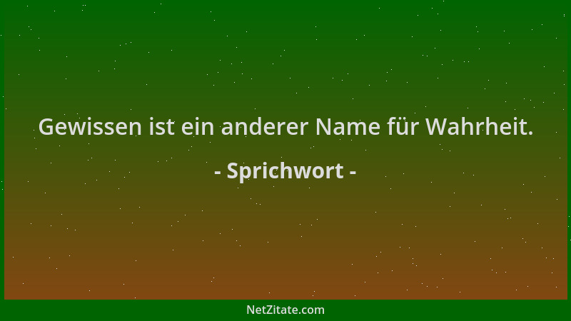 Sprichwort - Gewissen ist ein anderer Name für Wahrheit....