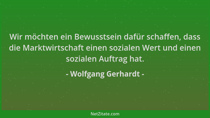Wolfgang Gerhardt - Wir möchten ein Bewusstsein dafür schaffen, dass die Marktwirtschaft einen sozialen Wert und einen sozi...
