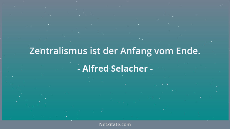 Alfred Selacher - Zentralismus ist der Anfang vom Ende....