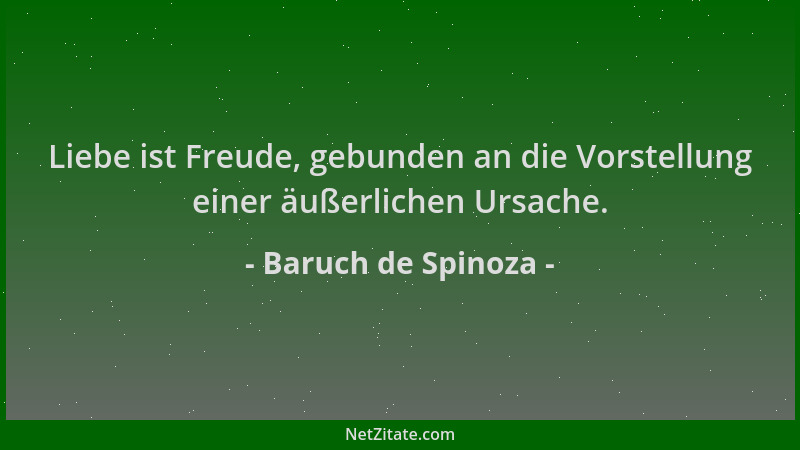 Baruch de Spinoza - Liebe ist Freude, gebunden an die Vorstellung einer äußerlichen Ursache....