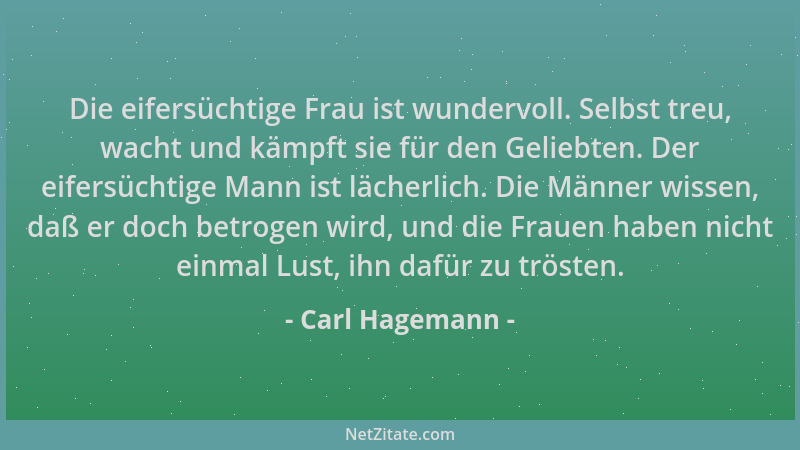 Carl Hagemann - Die eifersüchtige Frau ist wundervoll. Selbst treu, wacht und kämpft sie für den Geliebten. Der eifersüchti...