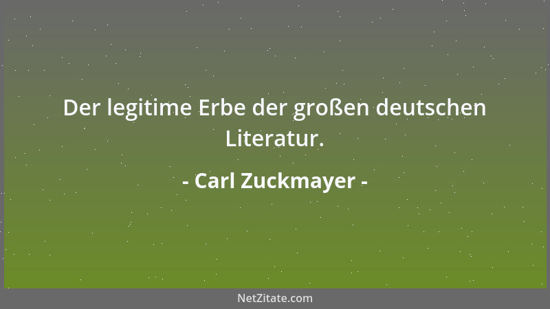 Carl Zuckmayer - Der legitime Erbe der großen deutschen Literatur....