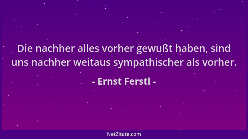 Ernst Ferstl - Die nachher alles vorher gewußt haben, sind uns nachher weitaus sympathischer als vorher....