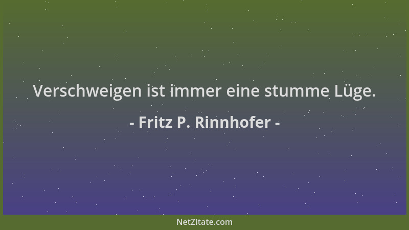 Fritz P. Rinnhofer - Verschweigen ist immer eine stumme Lüge....