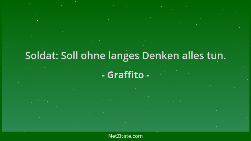 Graffito - Soldat: Soll ohne langes Denken alles tun....